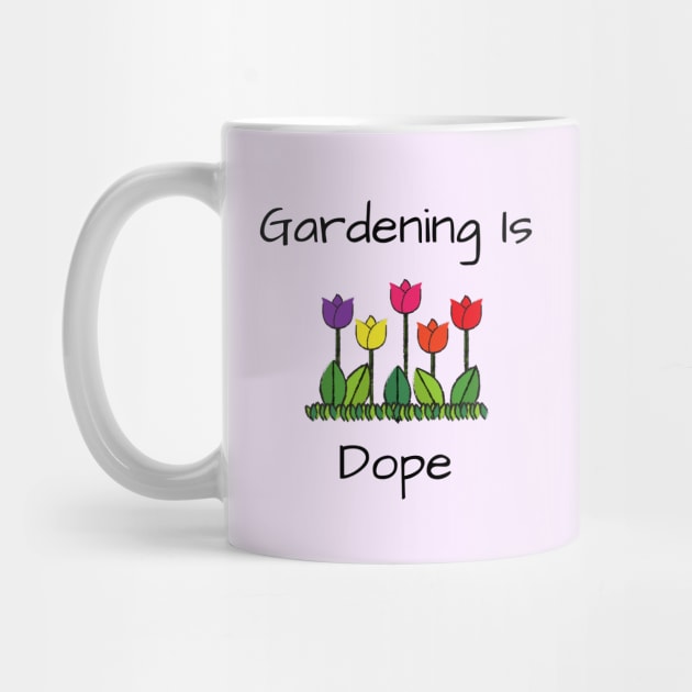 Gardener Lover's Gift/ Gardening Is Dope Funny Graphic Design by BrightDayTees